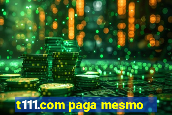 t111.com paga mesmo